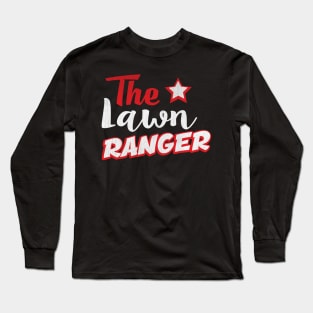 Funny The Lawn Ranger Novelty Landscaping Gift Long Sleeve T-Shirt